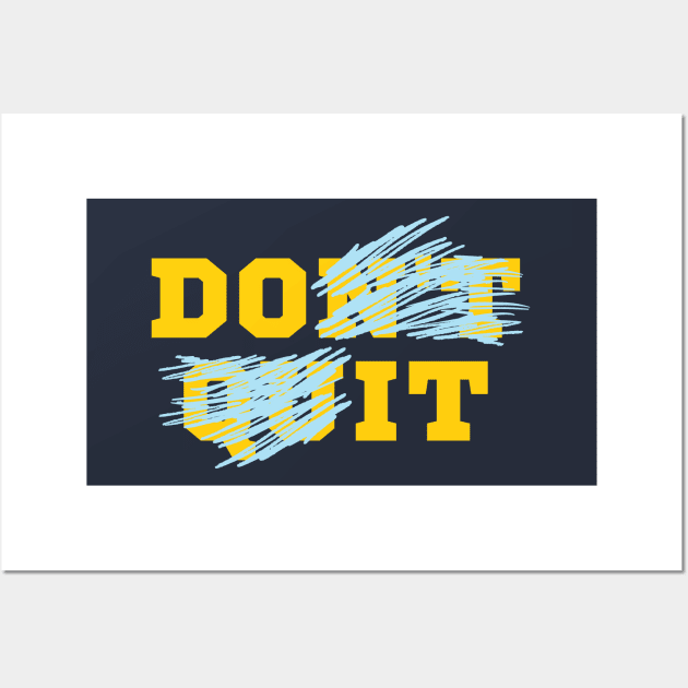 Do It - Don't Quit Wall Art by Rusty-Gate98